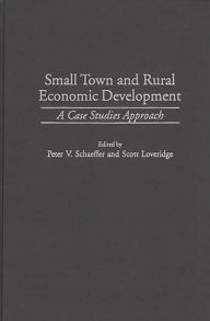 Title: Small Town and Rural Economic Development: A Case Studies Approach, Author: Scott Loveridge