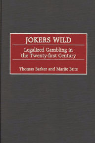 Title: Jokers Wild: Legalized Gambling in the Twenty-first Century / Edition 1, Author: Thomas Barker