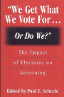 We Get What We Vote For. Or Do We?: The Impact of Elections on Governing
