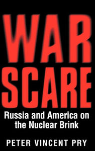 Title: War Scare: Russia and America on the Nuclear Brink, Author: Peter Pry