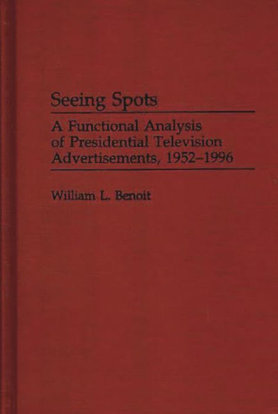 Seeing Spots: A Functional Analysis of Presidential Television Advertisements, 1952-1996