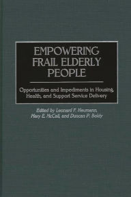 Title: Empowering Frail Elderly People: Opportunities and Impediments in Housing, Health, and Support Service Delivery, Author: Duncan P. Boldy