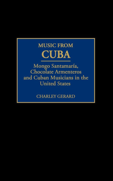 Music from Cuba: Mongo Santamaria, Chocolate Armenteros, and Other Stateside Cuban Musicians