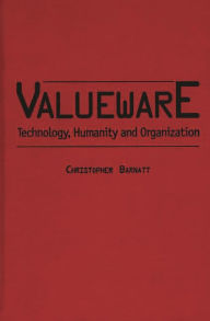 Title: Valueware: Technology, Humanity and Organization, Author: Christopher Barnatt