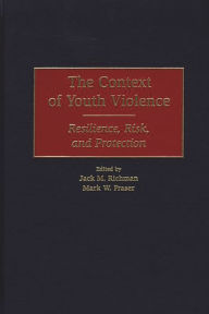 Title: The Context of Youth Violence: Resilience, Risk, and Protection, Author: Mark W. Fraser