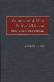 Title: Women and Men Police Officers: Status, Gender, and Personality / Edition 1, Author: Gwendolyn L. Gerber
