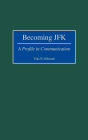 Becoming JFK: A Profile in Communication