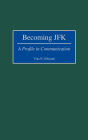 Becoming JFK: A Profile in Communication