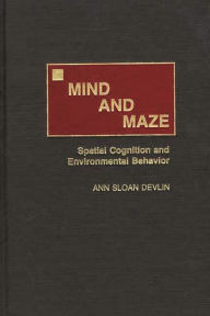 Title: Mind and Maze: Spatial Cognition and Environmental Behavior, Author: Ann S. Devlin
