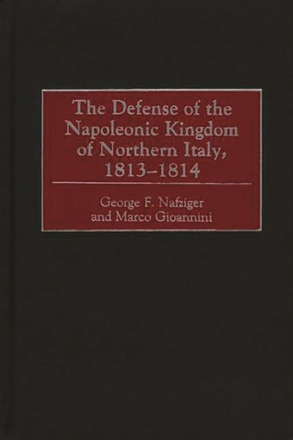 The Defense of the Napoleonic Kingdom of Northern Italy