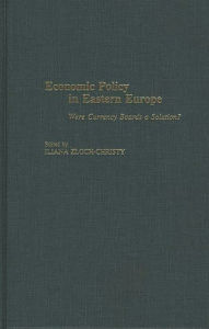 Title: Economic Policy in Eastern Europe: Were Currency Boards a Solution?, Author: Iliana Zloch-Christy
