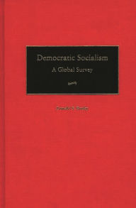 Title: Democratic Socialism: A Global Survey / Edition 1, Author: Donald F. Busky