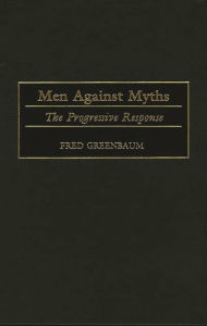 Title: Men Against Myths: The Progressive Response, Author: Fred Greenbaum