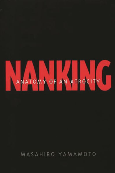 Nanking: Anatomy of an Atrocity / Edition 1