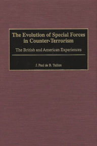 Title: The Evolution of Special Forces in Counter-Terrorism: The British and American Experiences, Author: J. Paul D. Taillon