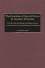 The Evolution of Special Forces in Counter-Terrorism: The British and American Experiences