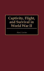 Captivity, Flight, And Survival In World War Ii