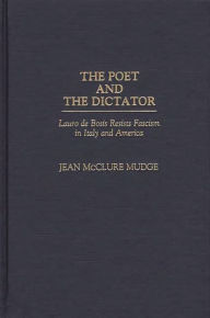 Title: The Poet and the Dictator: Lauro de Bosis Resists Fascism in Italy and America, Author: Jean Mudge