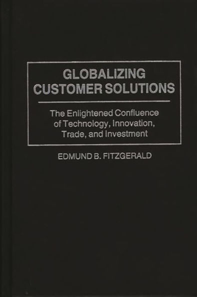 Globalizing Customer Solutions: The Enlightened Confluence of Technology, Innovation, Trade, and Investment
