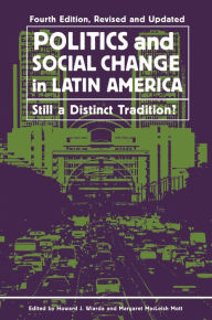 Title: Politics and Social Change in Latin America: Still a Distinct Tradition?, Author: Howard J. Wiarda