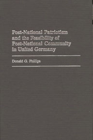 Title: Post-National Patriotism and the Feasibility of Post-National Community in United Germany, Author: Donald Phillips