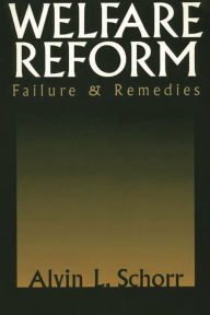 Title: Welfare Reform: Failure & Remedies / Edition 1, Author: Alvin L. Schorr