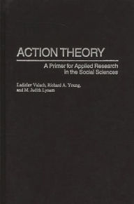 Title: Action Theory: A Primer for Applied Research in the Social Sciences, Author: Ladislav Valach