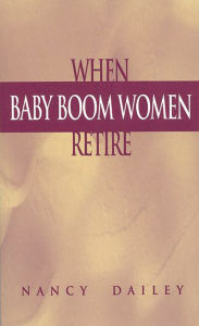 Title: When Baby Boom Women Retire, Author: Nancy Dailey