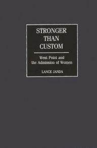 Title: Stronger than Custom: West Point and the Admission of Women, Author: Robert Lance Janda