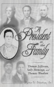 Title: A President in the Family: Thomas Jefferson, Sally Hemings, and Thomas Woodson, Author: Byron W. Woodson