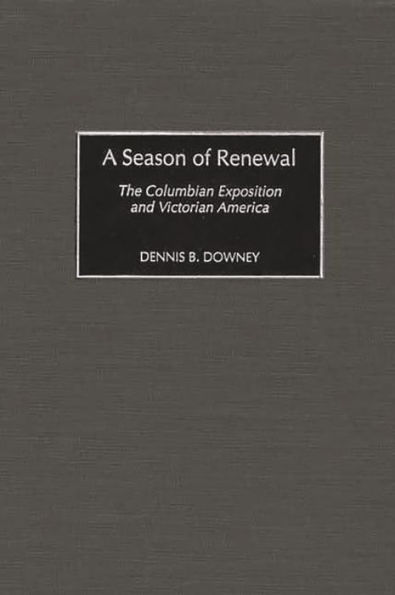 A Season of Renewal: The Columbian Exposition and Victorian America