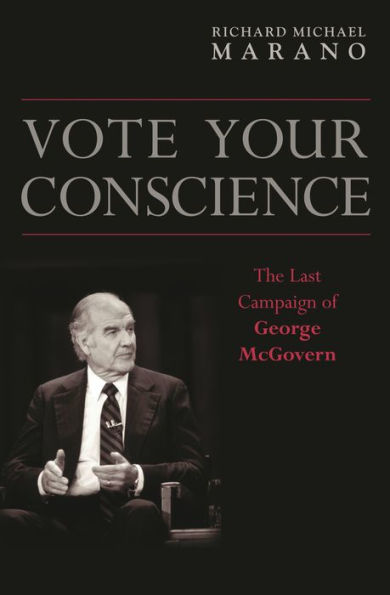 Vote Your Conscience: The Last Campaign of George McGovern