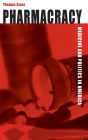 Pharmacracy: Medicine and Politics in America / Edition 1