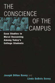 Title: The Conscience of the Campus: Case Studies in Moral Reasoning Among Today's College Students / Edition 1, Author: Joseph Dillon Davey