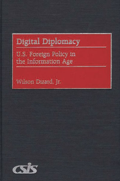 Digital Diplomacy: U.S. Foreign Policy in the Information Age