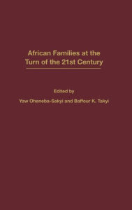 Title: African Families at the Turn of the 21st Century, Author: Baffour K. Takyi