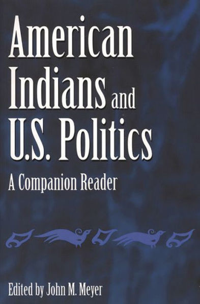 American Indians and U.S. Politics: A Companion Reader / Edition 1