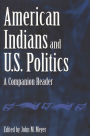 American Indians and U.S. Politics: A Companion Reader / Edition 1