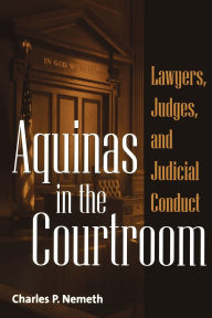 Aquinas in the Courtroom: Lawyers, Judges, and Judicial Conduct