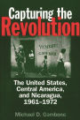 Capturing the Revolution: The United States, Central America, and Nicaragua, 1961-1972