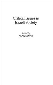 Title: Critical Issues in Israeli Society / Edition 1, Author: Alan Dowty