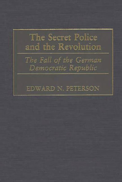 The Secret Police and the Revolution: The Fall of the German Democratic Republic