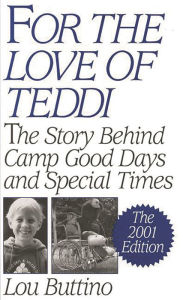 Title: For the Love of Teddi: The Story Behind Camp Good Days and Special Times, The 2001 Edition / Edition 2001, Author: Lou Buttino