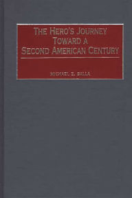 Title: The Hero's Journey Toward a Second American Century, Author: Michael E. Salla