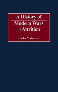 Title: A History of Modern Wars of Attrition, Author: Carter Malkasian