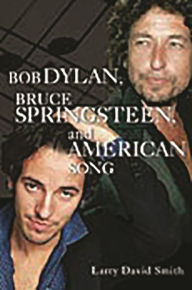 Title: Bob Dylan, Bruce Springsteen, and American Song, Author: Larry David Smith