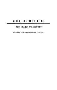 Title: Youth Cultures: Texts, Images, and Identities, Author: Kerry Mallan