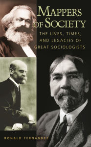 Title: Mappers of Society: The Lives, Times, and Legacies of Great Sociologists, Author: Ronald Fernandez