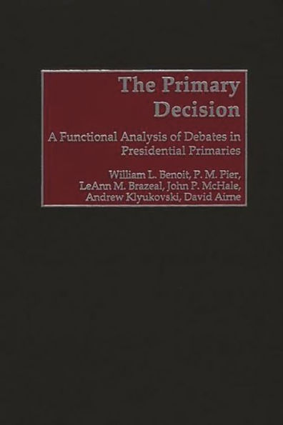 The Primary Decision: A Functional Analysis of Debates in Presidential Primaries