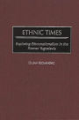 Ethnic Times: Exploring Ethnonationalism in the Former Yugoslavia